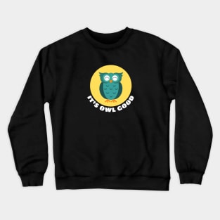 It's Owl Good | Owl Pun Crewneck Sweatshirt